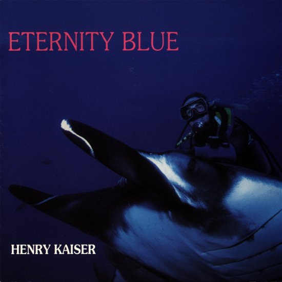 Cover for Henry Kaiser · Eternity Blue (CD)