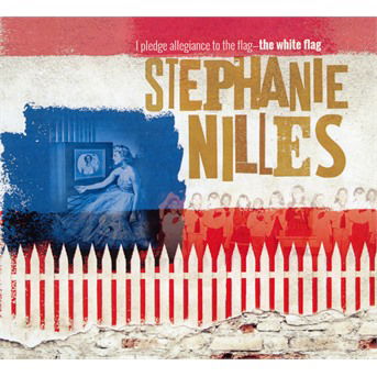Cover for Stephanie Nilles · I Pledge Allegiance To The Flag: The White Flag... (CD) (2021)