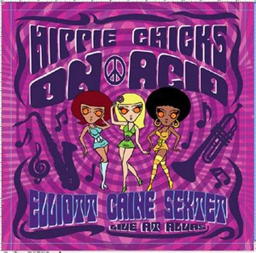 Cover for Elliott -Sextet- Caine · Hippie Chicks On Acid (CD) (2014)