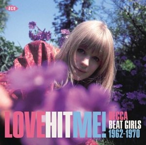 Cover for Love Hit Me! Decca Beat Girls 1962-1970 / Various · Love Hit Me!Decca Beat Girls 1962-1970 (CD) (2016)