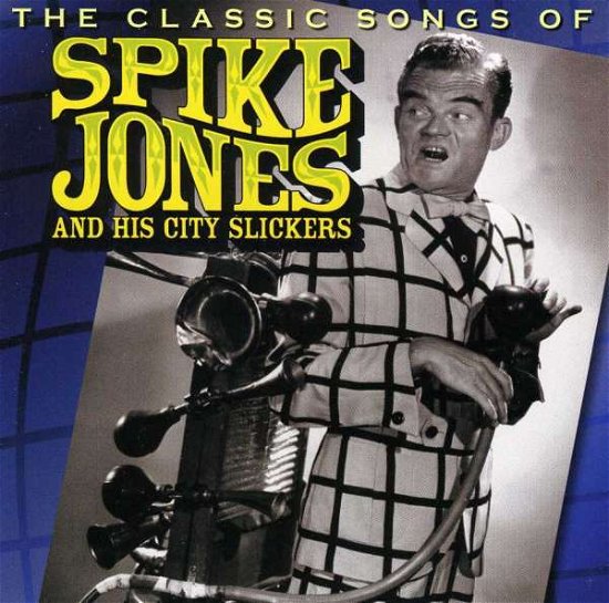 Cover for Spike Jones · The Classic Songs of Spike Jones &amp; His City Slickers (CD) (2007)