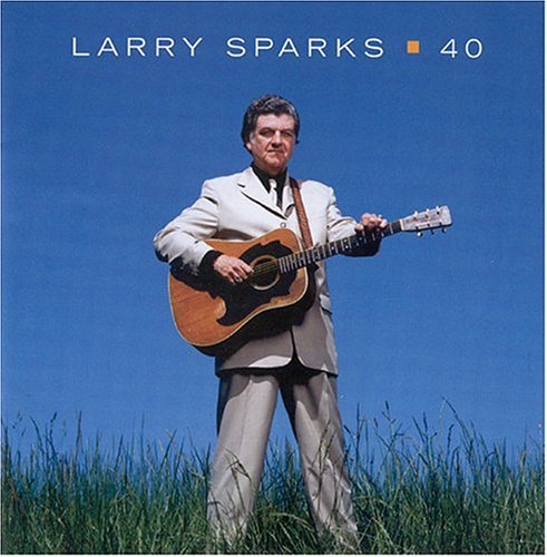 40 - Larry Sparks - Musiikki - REBEL - 0032511180629 - maanantai 3. tammikuuta 2005