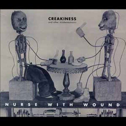 Creakiness & Other Misdemeanours - Nurse with Wound - Musique - UNITED JNANA - 0061297280629 - 6 mars 2012