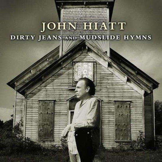 Dirty Jeans And Mudslide Hymns - John Hiatt - Musik - New West Records - 0607396503629 - 12. august 2011