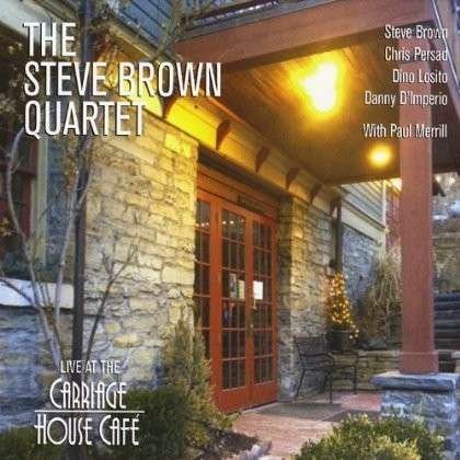 Cover for Steve Brown · Steve Brown Quartet-live at the Carriage House Caf (CD) (2013)