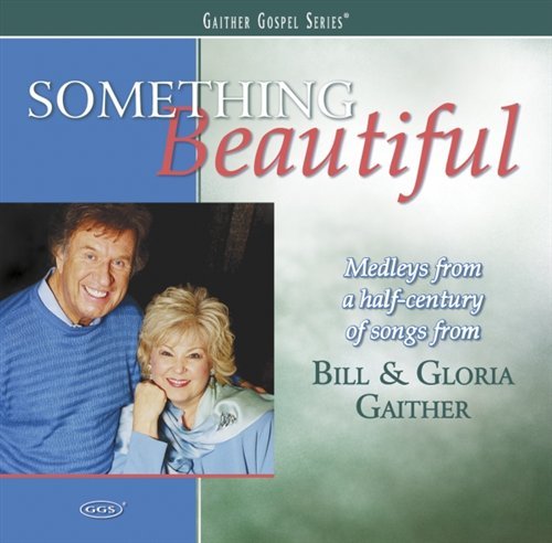 Bill & Gloria Gaither-something Beautifull - Gaither, Bill & Gloria - Music - COAST TO COAST - 0617884270629 - October 25, 2019