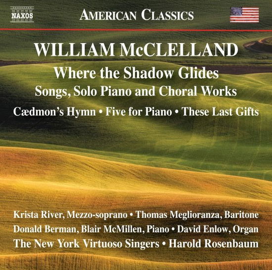 William Mcclelland: Where the Shadow Glides - New York Virtuoso Singers - Music - NAXOS - 0636943990629 - July 22, 2022