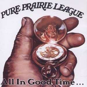 All in Good Time - Pure Prairie League - Music - Drifters Church - 0686274048629 - June 27, 2006