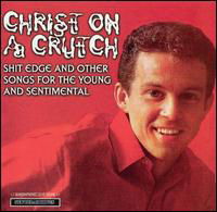 Shit Edge & Other Songs for Young & Sentimental - Christ on a Crutch - Musiikki - New Red Archives - 0720308005629 - tiistai 7. huhtikuuta 1998