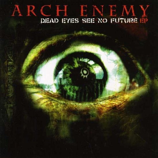 Cover for Arch Enemy · Dead Eyes See No Future (CD) [EP edition] (2004)