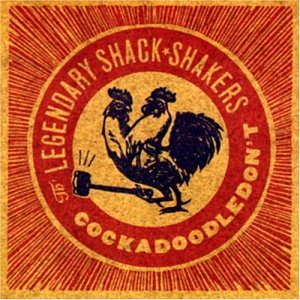 Cockadoodledon't - Legendary Shack-Shakers - Musik - BLOODSHOT - 0744302009629 - 15. Mai 2003