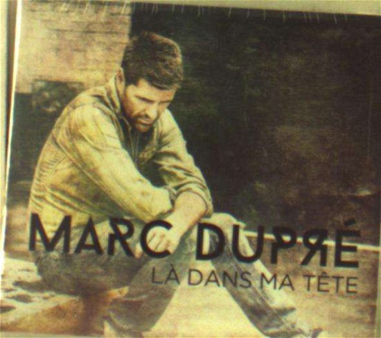 Cover for Marc Dupre · La Dans Ma Tete (CD) (2014)