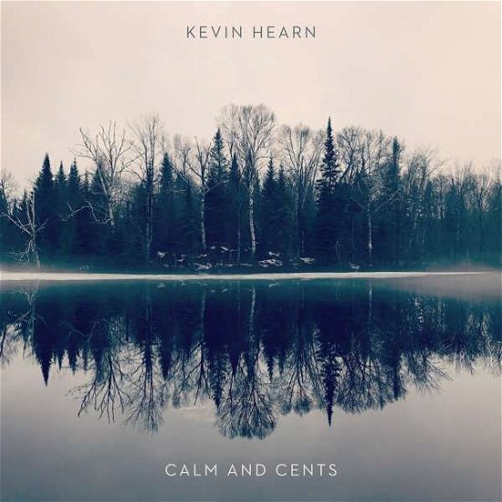 Cover for Kevin Hearn · Calm And Cents (CD) (2019)