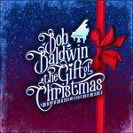 Cover for Bob Baldwin · Gift Of Christmas (CD) [Digipak] (2016)