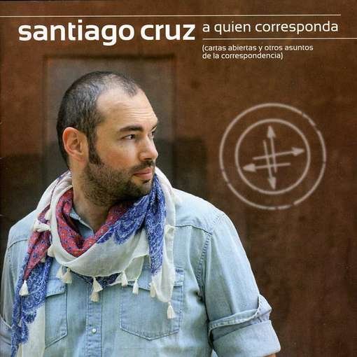 Santiago Cruz · A Quien Corresponda (CD) (2012)
