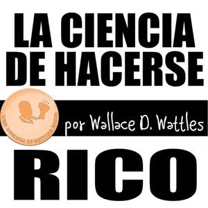Cover for Wallace D. Wattles · La Ciencia De Hacerse Rico (CD) (2014)
