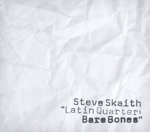Cover for Steve Skaith · Latin Quarter: Bare Bones (CD) [Digipak] (2015)