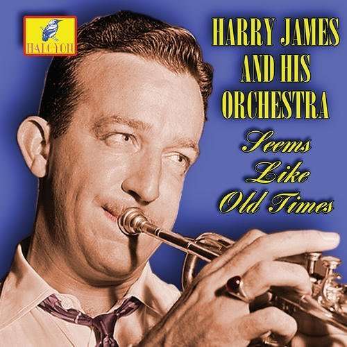 Seems Like Old Times - Harry James and His Orchestra - Musik - CADIZ - HALCYON - 5019317014629 - 16. august 2019