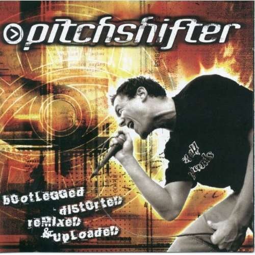 Cover for Pitchshifter · Bootlegged, Distortet, Remixed &amp; Uploade (CD) (2012)