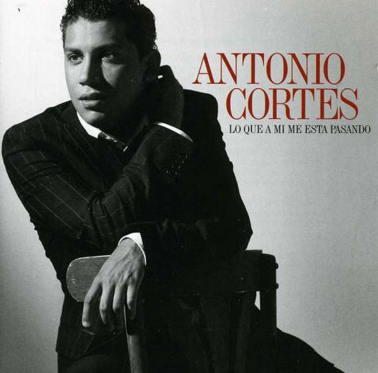 Cover for Antonio Cortes · Lo Que A Mi Me Esta Pasando (CD) (2011)