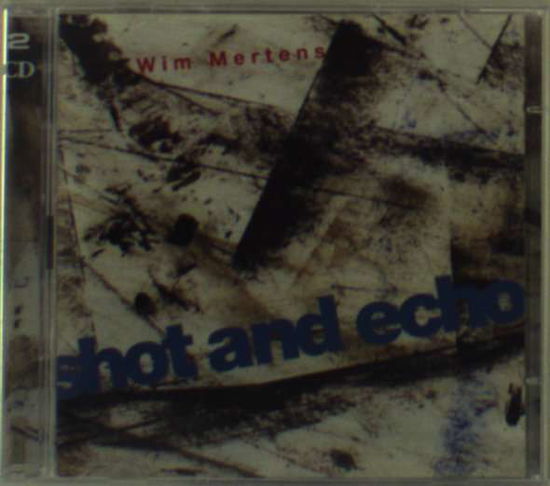 Cover for Wim Mertens · Shot and Echo (CD) (2017)