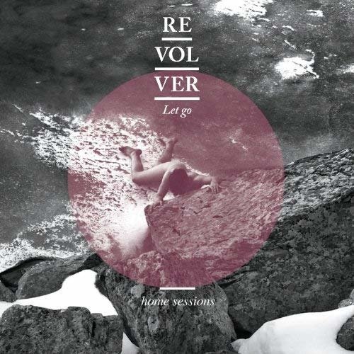 Cover for Revolver · Let Go [Home Sessions] (CD)