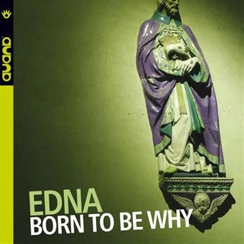 Cover for Edna · Born to Be Why (CD) (2018)