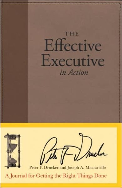 Cover for Peter F. Drucker · The Effective Executive in Action: A Journal for Getting the Right Things Done (Hardcover bog) (2007)