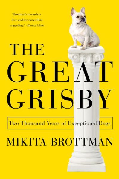 Cover for Mikita Brottman · The Great Grisby: Two Thousand Years of Exceptional Dogs (Paperback Book) (2015)