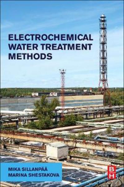 Cover for Sillanpaa, Mika (Florida International University, USA) · Electrochemical Water Treatment Methods: Fundamentals, Methods and Full Scale Applications (Paperback Book) (2017)