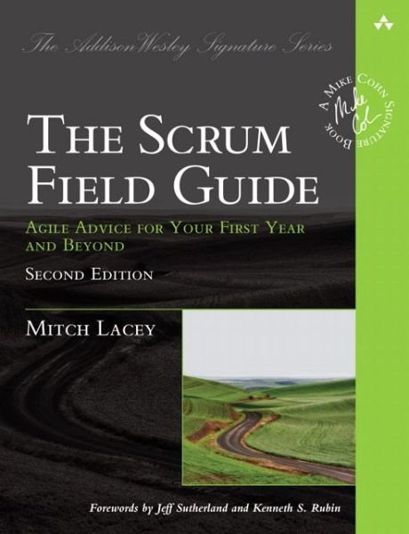 Cover for Mitch Lacey · Scrum Field Guide, The: Agile Advice for Your First Year and Beyond - Addison-Wesley Signature Series (Cohn) (Paperback Book) (2016)