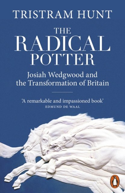Cover for Tristram Hunt · The Radical Potter: Josiah Wedgwood and the Transformation of Britain (Pocketbok) (2023)