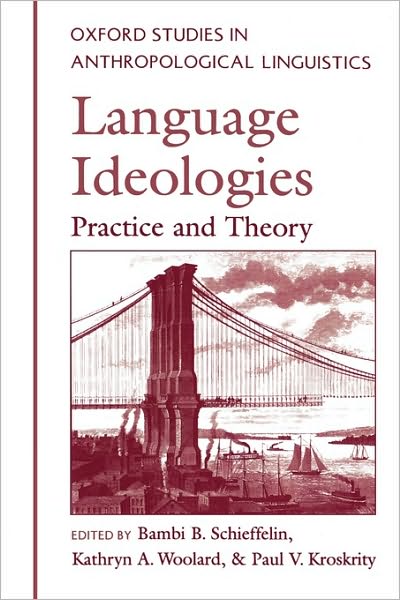 Cover for Bambi Schieffelin · Language Ideologies: Practice and Theory - Oxford Studies in Anthropological Linguistics (Paperback Book) (1998)