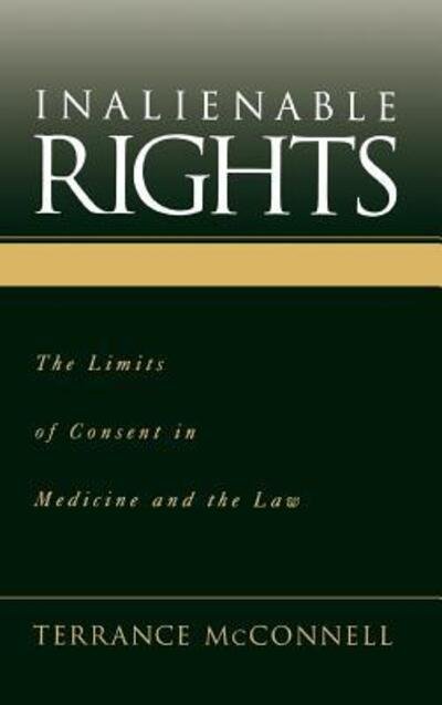 Cover for McConnell, Terrance (Professor of Philosophy, Professor of Philosophy, University of North Carolina, Greensboro) · Inalienable Rights: The Limits of Consent in Medicine and Law (Hardcover Book) (2000)