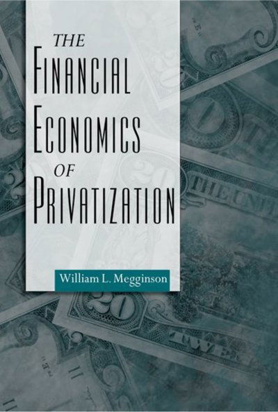 Cover for Megginson, William Leon (Division of Finance, Division of Finance, University of Oklahoma) · The Financial Economics of Privatization (Hardcover Book) (2005)