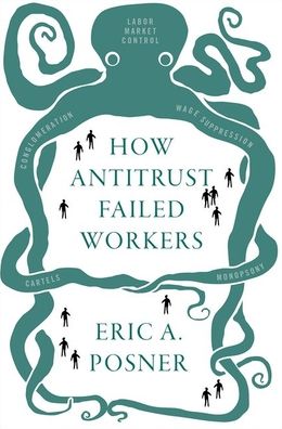 Cover for Posner, Eric A. (Kirkland and Ellis Distinguished Service Professor of Law, Kirkland and Ellis Distinguished Service Professor of Law, University of Chicago) · How Antitrust Failed Workers (Gebundenes Buch) (2021)