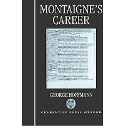 Cover for Hoffmann, George (Associate Professor at the College of Arts and Sciences, Associate Professor at the College of Arts and Sciences, Boston University.) · Montaigne's Career (Hardcover Book) (1998)