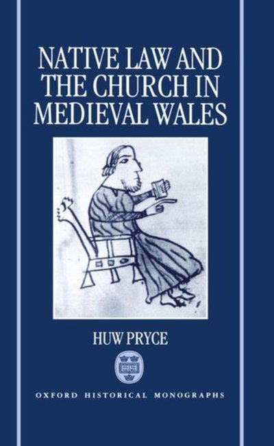 Cover for Pryce, Huw (Lecturer in History, Lecturer in History, University College of North Wales, Bangor) · Native Law and the Church in Medieval Wales - Oxford Historical Monographs (Hardcover bog) (1993)