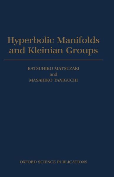 Cover for Matsuzaki, Katsuhiko (Associate Professor, Associate Professor, Ochanomizu University) · Hyperbolic Manifolds and Kleinian Groups - Oxford Mathematical Monographs (Hardcover Book) (1998)