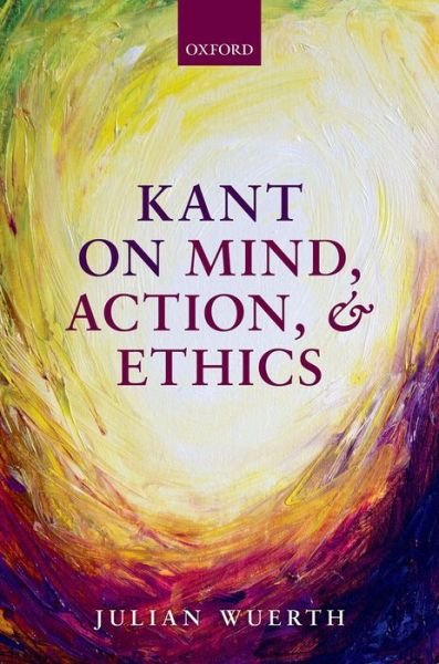 Cover for Wuerth, Julian (Vanderbilt University, Tennessee) · Kant on Mind, Action, and Ethics (Hardcover bog) (2014)