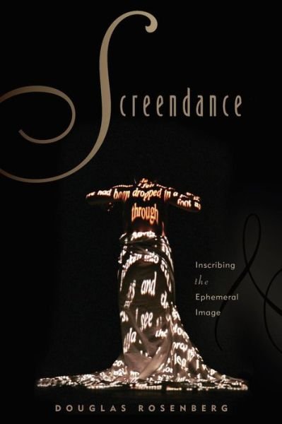 Cover for Rosenberg, Douglas (Associate Professor of Art, Associate Professor of Art, The University of Wisconsin, Madison, WI, USA) · Screendance: Inscribing the Ephemeral Image (Paperback Book) (2012)