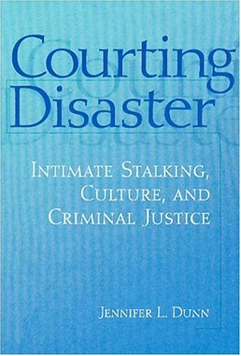 Cover for Jennifer L Dunn · Courting Disaster: Intimate Stalking, Culture and Criminal Justice - Social Problems &amp; Social Issues (Paperback Book) (2002)