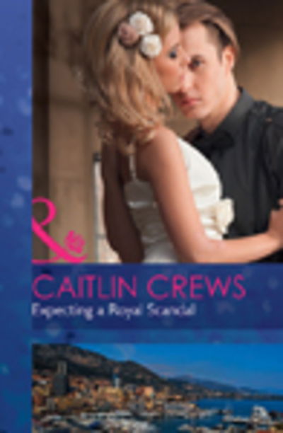 Cover for Caitlin Crews · Expecting A Royal Scandal (Hardcover Book) [New edition] (2016)