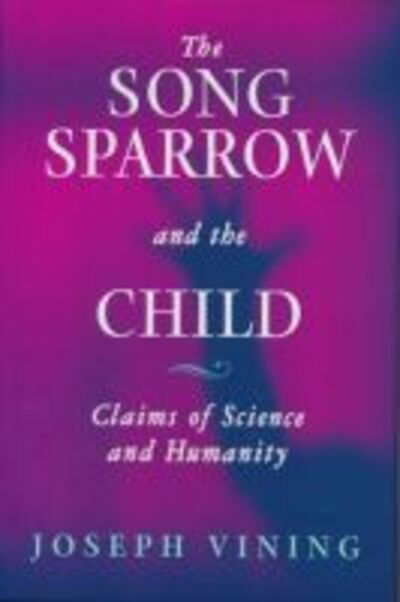 Cover for Joseph Vining · Song Sparrow and the Child: Claims of Science and Humanity (Hardcover Book) (2004)
