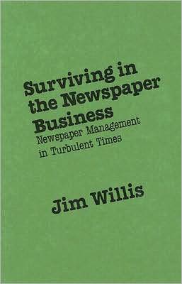 Cover for Jim Willis · Surviving in the Newspaper Business: Newspaper Management in Turbulent Times (Hardcover Book) (1988)