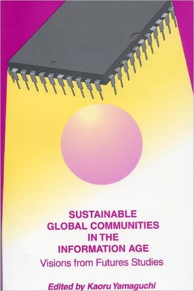 Cover for Kaoru Yamaguchi · Sustainable Global Communities in the Information Age: Visions from Futures Studies (Paperback Book) (1997)