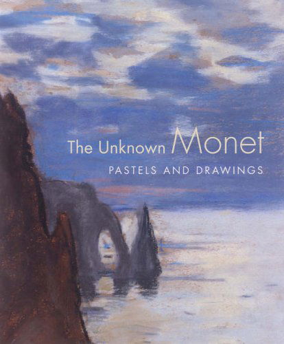 Cover for James A. Ganz · The Unknown Monet: Pastels and Drawings (Hardcover Book) (2007)