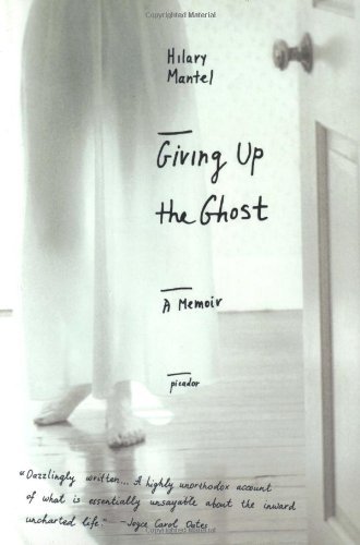 Giving Up the Ghost: A Memoir - Hilary Mantel - Książki - Picador - 9780312423629 - 1 września 2004