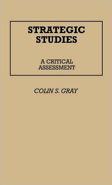 Cover for Colin S. Gray · Strategic Studies: A Critical Assessment (Hardcover bog) (1982)