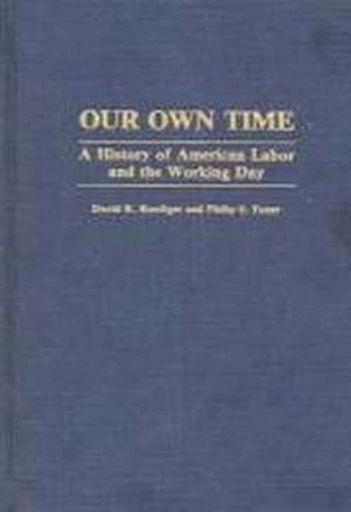 Cover for David R. Roediger · Our Own Time: A History of American Labor and the Working Day (Hardcover Book) (1989)